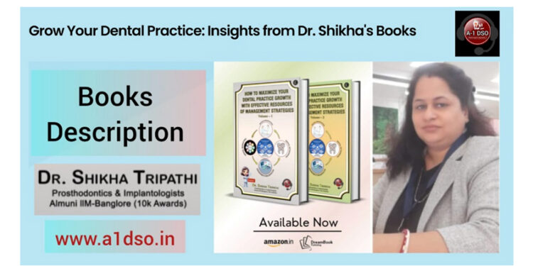 Grow Your Dental Practice: Insights from Dr. Shikha’s Books