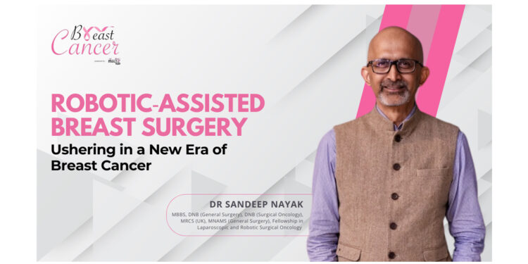Robotic-Assisted Breast Surgery: A New Era in Cancer Care- Dr. Sandeep Nayak