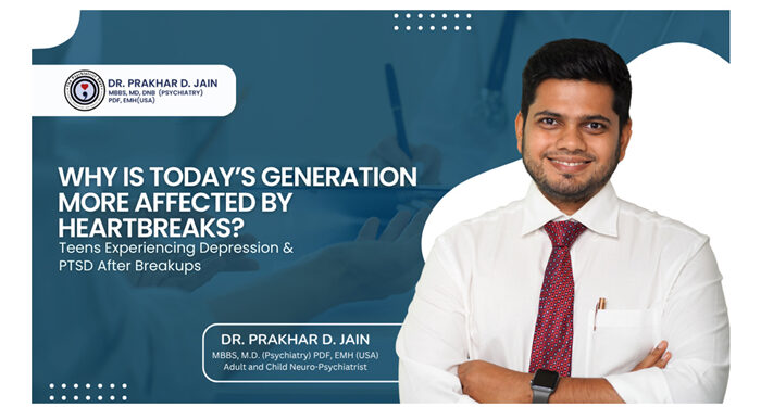 Why Is Today’s Generation More Affected by Heartbreaks? Teens Experiencing Depression & PTSD After Breakups: Dr. Prakhar Jain